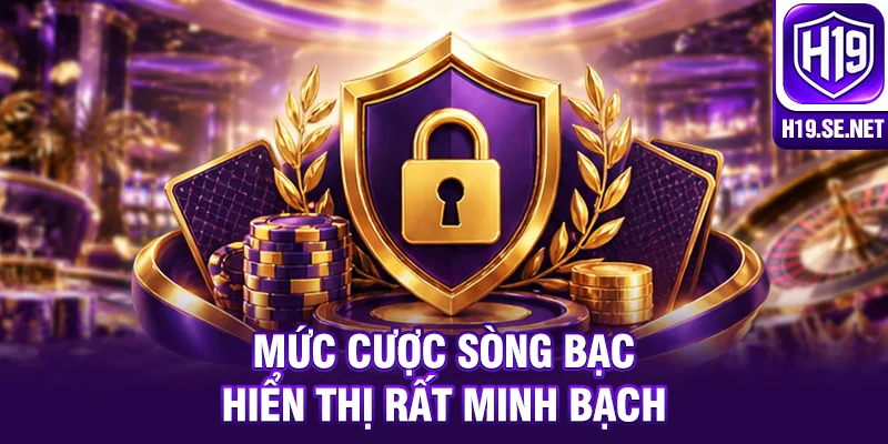 Mức cược sòng bạc hiển thị rất minh bạch
