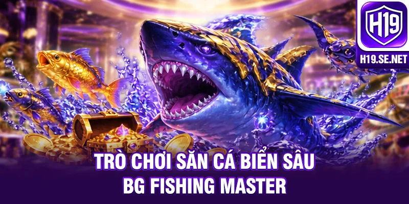 Trò chơi săn cá biển sâu BG Fishing Master