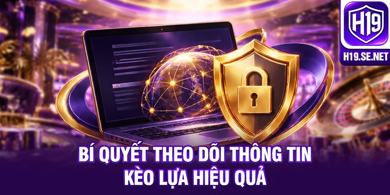 Bí quyết theo dõi thông tin kèo lựa hiệu quả
