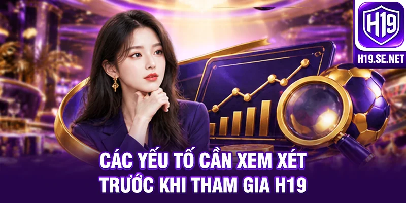 Các yếu tố cần xem xét trước khi tham gia H19