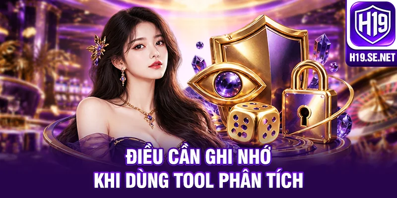 Điều cần ghi nhớ khi dùng Tool phân tích