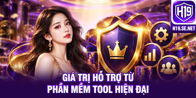 Giá trị hỗ trợ từ phần mềm Tool hiện đại