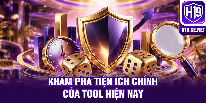 Khám phá tiện ích chính của Tool hiện nay