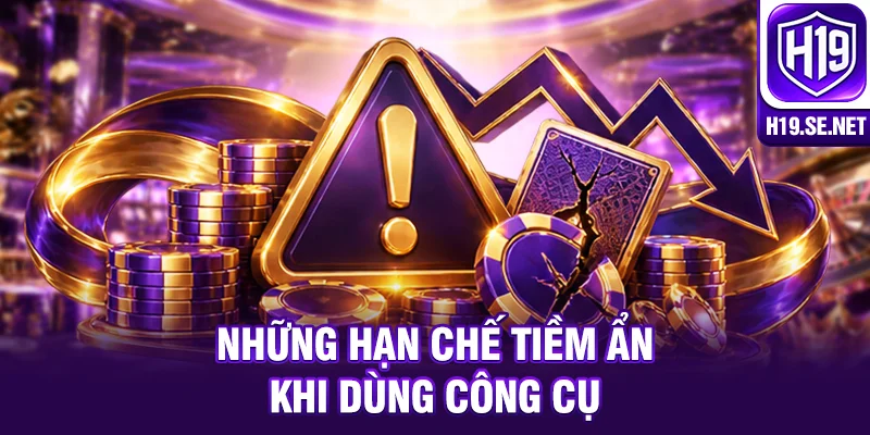 Những hạn chế tiềm ẩn khi dùng công cụ