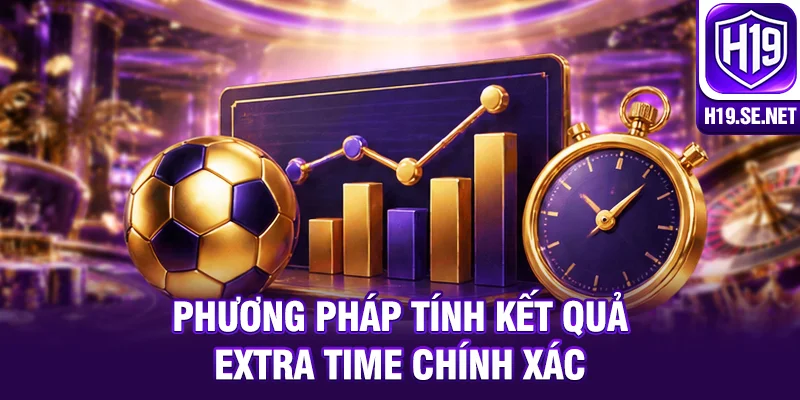 Phương pháp tính kết quả Extra Time chính xác